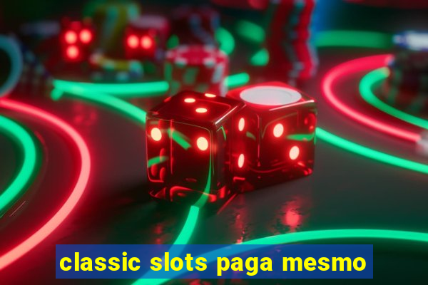 classic slots paga mesmo